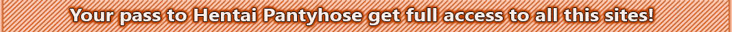 Your pass to Hentai Pantyhose get full access to all this sites
