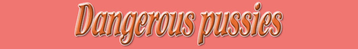 Dangerous pussies - Premium AVS site