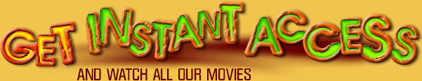 GET INSTANT ACCESS AND WATCH ALL OUR MOVIES!